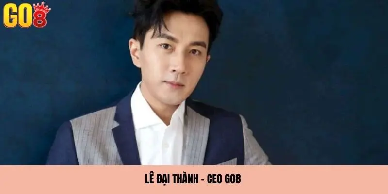 Tiểu sử Lê Đại Thành - CEO GO8