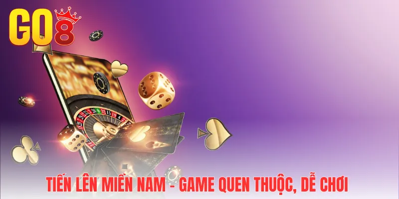 Tiến lên miền Nam - Game quen thuộc, dễ chơi